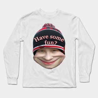 Have some fun? Long Sleeve T-Shirt